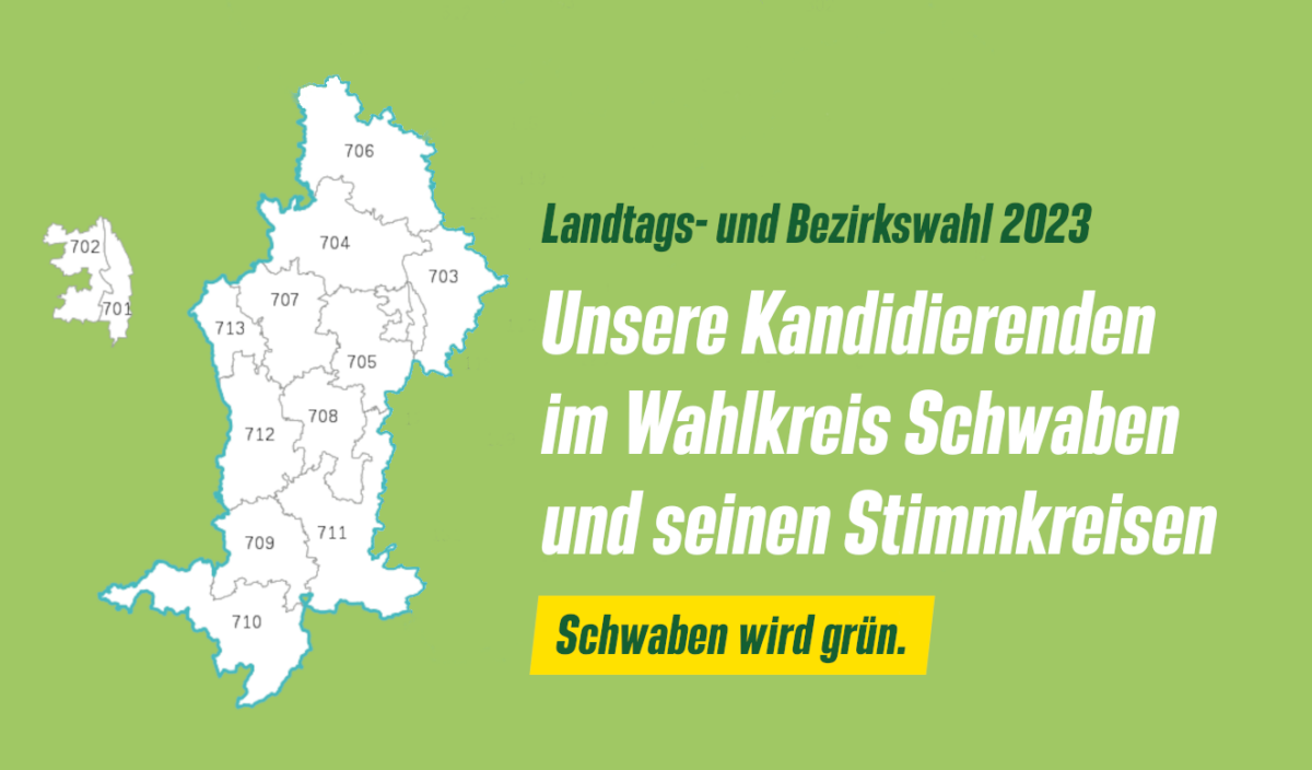 Karte des Regierungsbezirks Schwaben mit seinen 13 Stimmkreisen auf grünem Hintergrund, daneben Schrift: Landtags und Bezirkswahl 2013, Unsere Kandidierenden im Wahlkreis und seinen Stimmkreisen, darunter Claim: Schwaben wird grün.